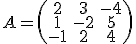 A = \left(\begin{array}{ccc}2&3&-4\\1&-2&5\\-1&2&4\end{array}\right)